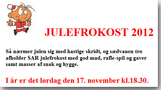 JULEFROKOST 2012 - Så nærmer julen sig med hastige skridt, og sædvanen tro afholder SAR julefrokost med god mad, rafle-spil og gaver samt masser af snak og hygge.